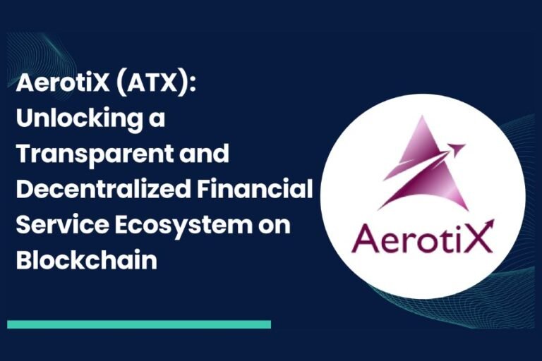 Introducing AerotiX (ATX): Unlocking a Transparent and Decentralized Financial Service Ecosystem on Blockchain