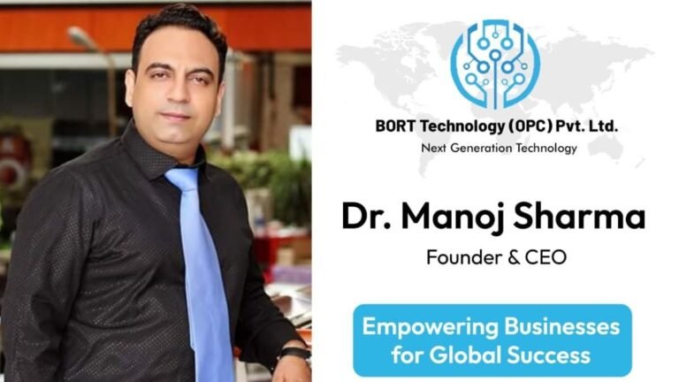 Dr. Manoj Sharma Leading BORT Technology Opc Pvt Ltd into the Future of Innovation