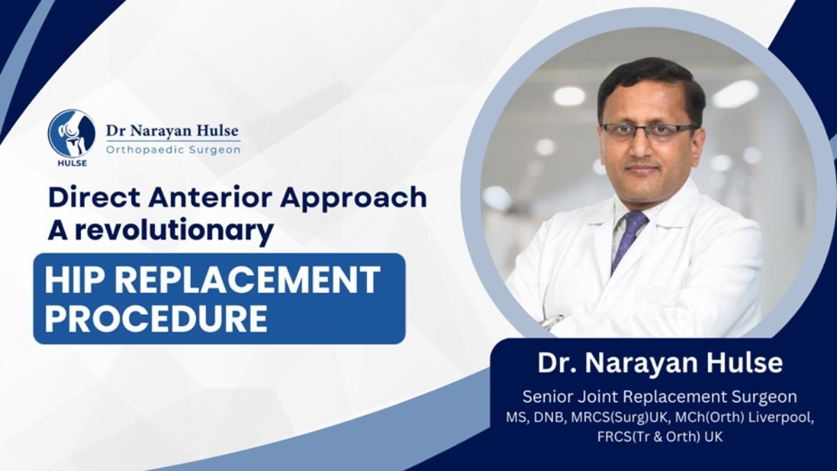 Dr. Narayan Hulse’s Direct Anterior Approach- A Revolution in Hip Replacement Treatment in India