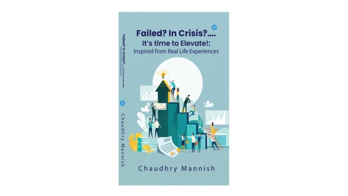 Rise Above Challenges with Mannish Chaudhry’s Failed? In Crisis? It’s Time to Elevate!