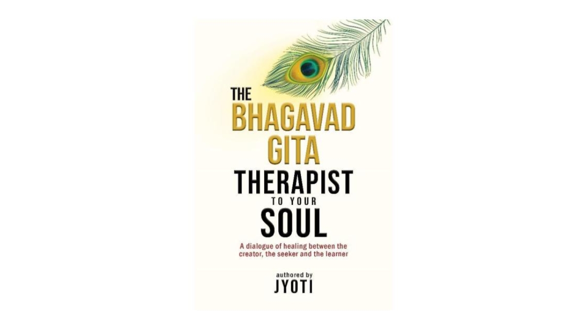 Through The Bhagavad Gita: Therapist to Your Soul, Jyoti Offers a Path to Inner Healing and Self-Discovery